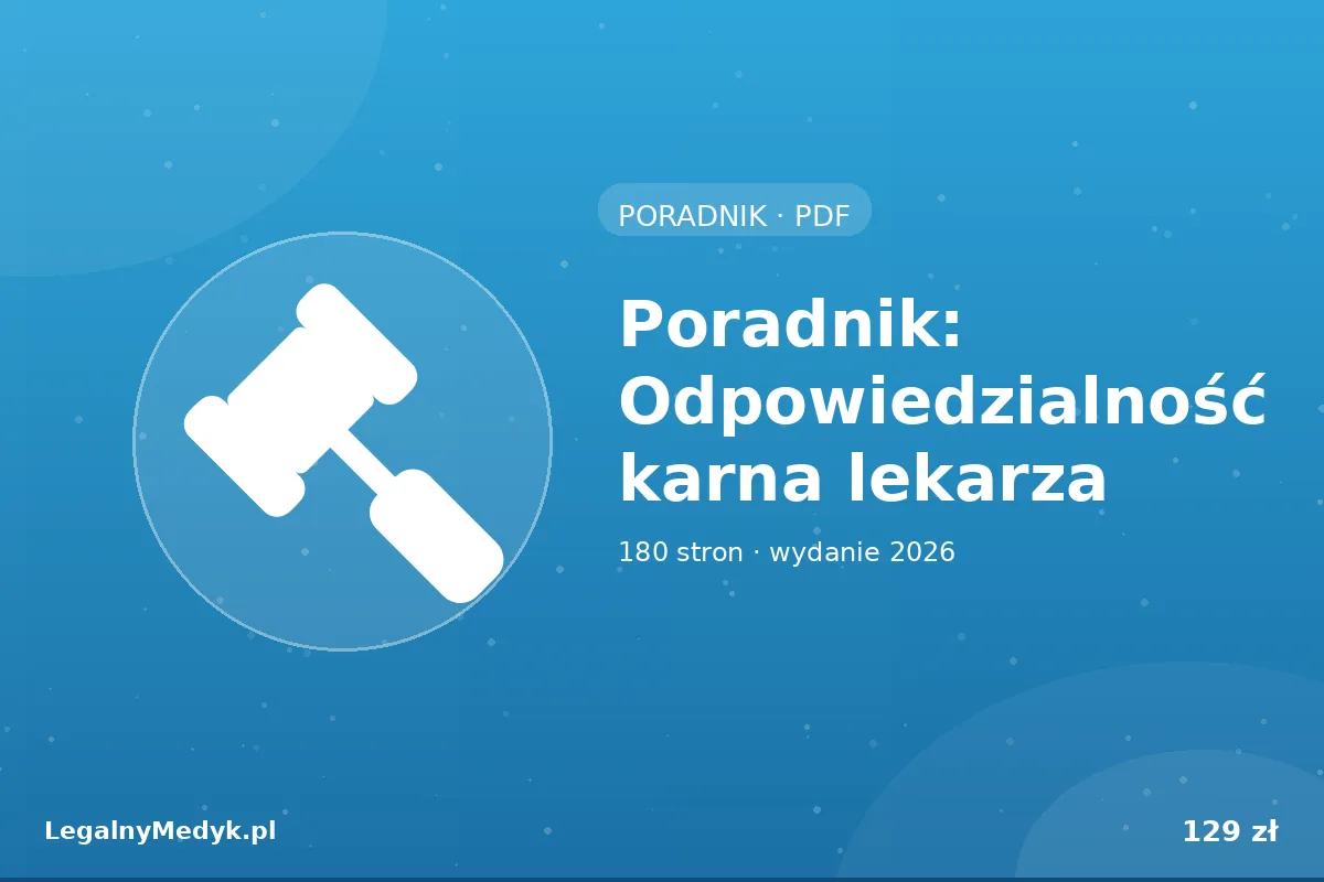 Poradnik: Odpowiedzialność karna lekarza 2026 (PDF 180 s.)